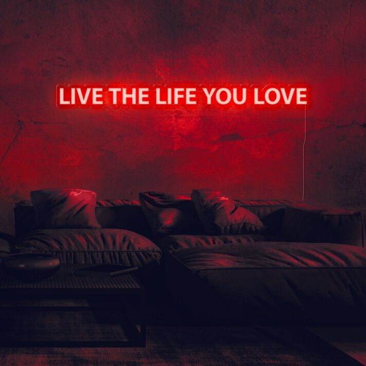 Live the life you love Neon Sign