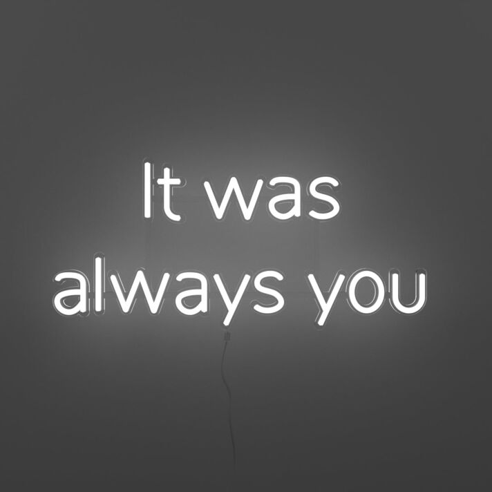 It Was Always You V1 Neon Sign