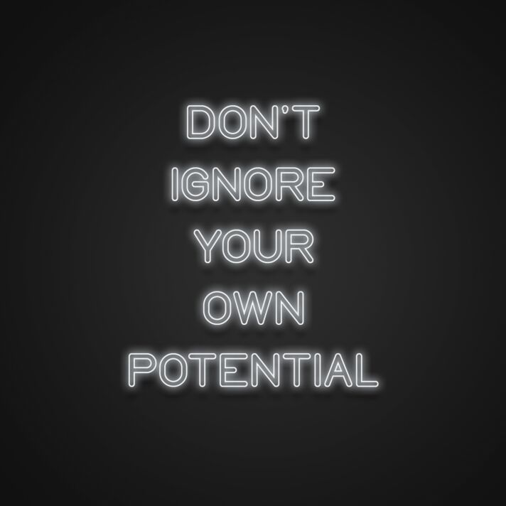 Dont Ignore Your Own Potential Neon Sign
