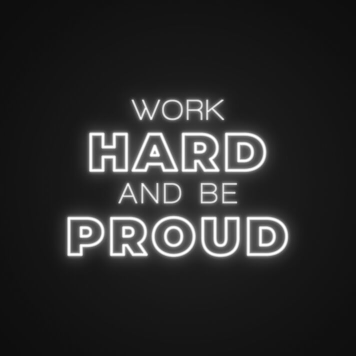 Work Hard And Be Proud Neon Sign