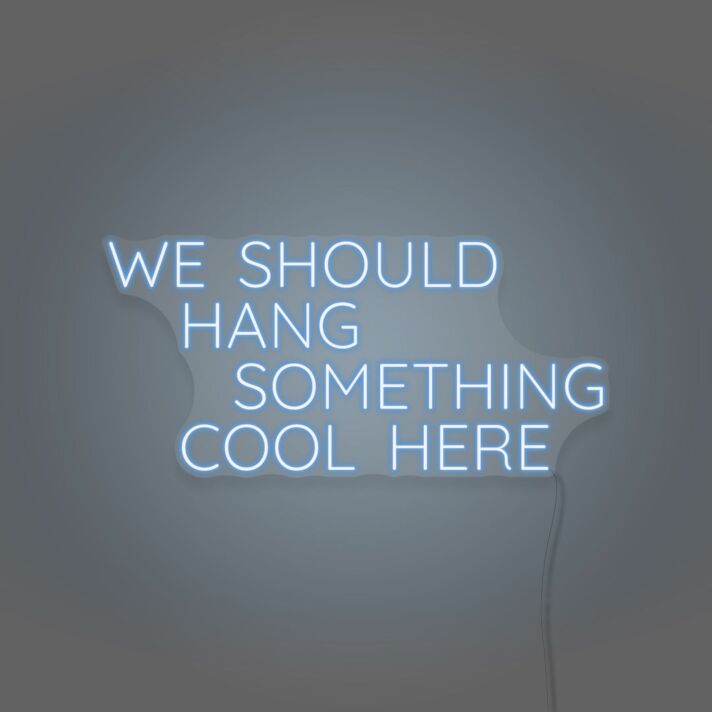 We Should Hang Something Cool Here LED Neon Sign