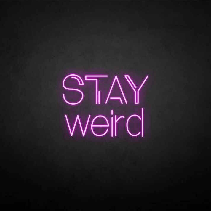 Stay weird' neon sign