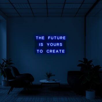 The future is yours to create Neon Sign