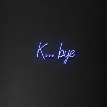 &#39;K...Bye&#39; neon sign