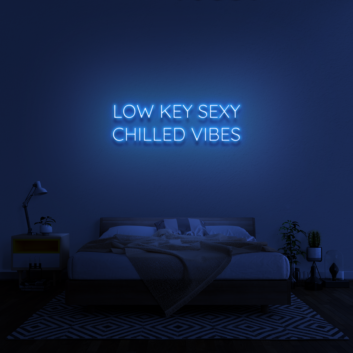 Low Key Sexy Chilled Vibes Neon Sign