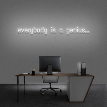 &#39;Everyone is a genius...&#39; Neon Sign