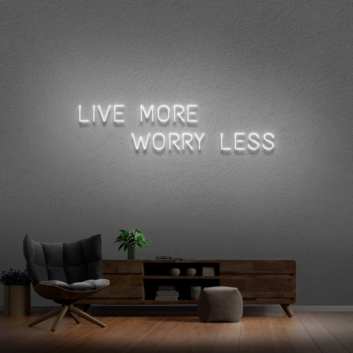&#39;Live More Worry Less&#39; Neon Sign