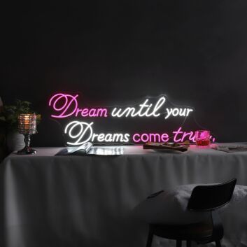 Brighten Your Home, Office, or Special Event with the Inspirational Dream Until Your Dreams Come True Quote Neon Sign.