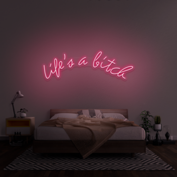 Life&#39;s A Bitch&#39; Neon Sign