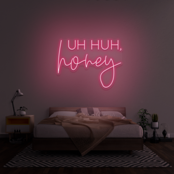 &#39;Uh Huh, Honey&#39; Neon Sign