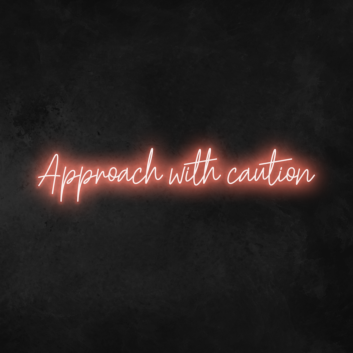 &#39;Approach With Caution&#39; Neon Sign
