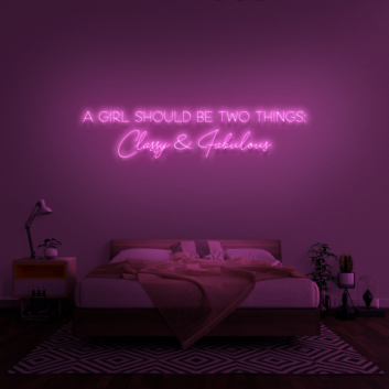A girl should be two things: Classy &amp; Fabulous&#39; Neon Sign