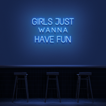 &#39;Girls Just Wanna Have Fun&#39; Neon Sign