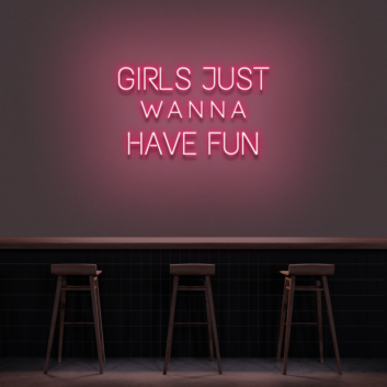 &#39;Girls Just Wanna Have Fun&#39; Neon Sign