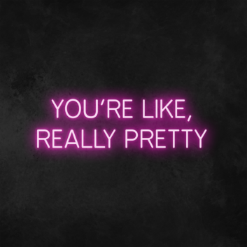 &#39;You&#39;re Like, Really Pretty&#39; Neon Sign