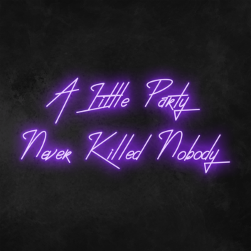 &#39;A little party never killed anybody&#39; Neon Sign