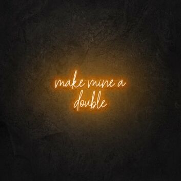 Make mine a double LED Neon Sign