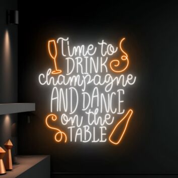 Time To Drink Champagne And Dance On The Table Led Neon Sign