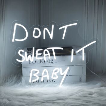 Dont Sweat It Baby LED Custom Neon Sign
