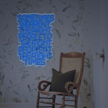 Sometimes We Aren’t the Right People to the Right People at the Right Times LED Neon Sign