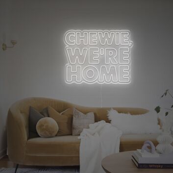 Chewie We Are Home LED Neon Sign