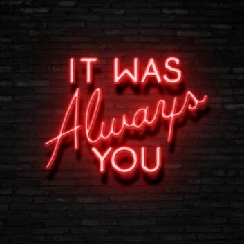 It Was Always You Neon Sign