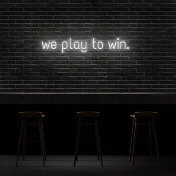 We Play To Win Neon Sign