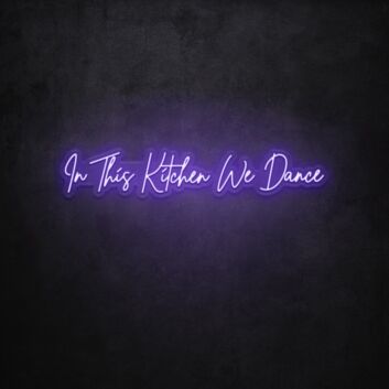 In This Kitchen We Dance LED Neon Sign