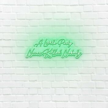 A little party never killed anybody LED Neon Sign