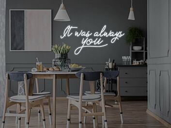 It Was Always You Neon Sign
