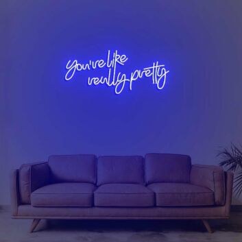 Youre Like Really Pretty Neon Sign