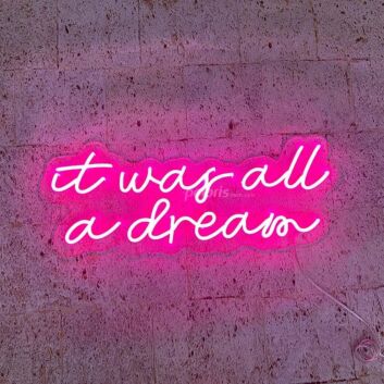It Was All A Dream 1 Neon Sign