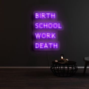 Birth School Work Death Neon Sign