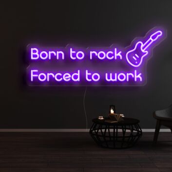 Born To Rock Force To Work Neon Sign