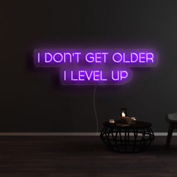I Dont Get Older I Level Up Neon Sign