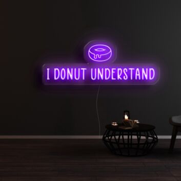 I Donut Understand Neon Sign