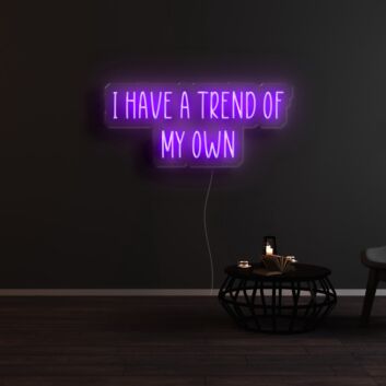 I Have A Trend Of My Own Neon Sign