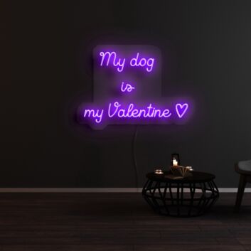 My Dog Is My Valentine Neon Sign