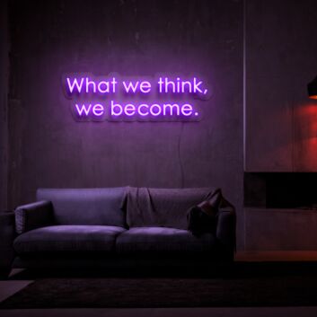 What We Think We Become Neon Sign