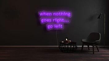 When Nothing Goes Right Go Left Neon Sign