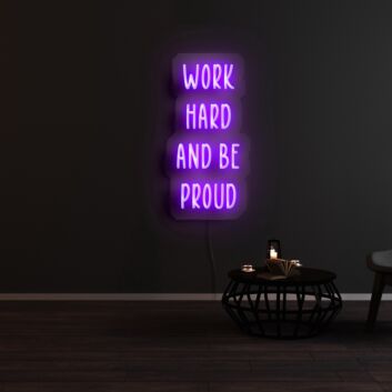 Work Hard And Be Proud Neon Sign