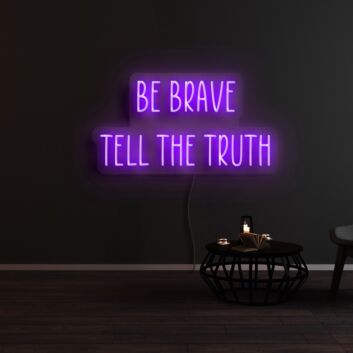 Be Brave Tell The Truth Neon Sign