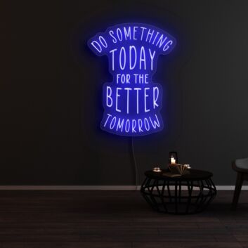 Do Something Today For A Better Tomorrow Neon Sign