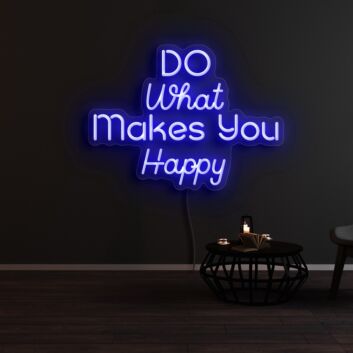 Do What Makes You Happy Neon Sign