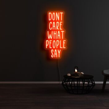 Dont Care What People Say Neon Sign