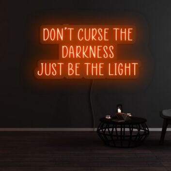Dont Curse The Darkness Be The Light Neon Sign
