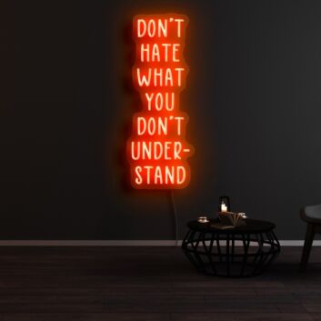 Dont Hate What You Dont Understand Neon Sign
