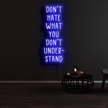 Dont Hate What You Dont Understand Neon Sign