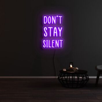Dont Stay Silent Neon Sign