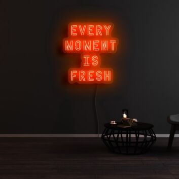 Every Moment Is Fresh Neon Sign